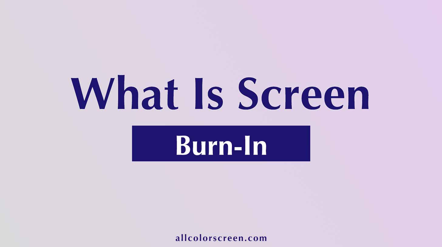 What Is Screen Burn-In