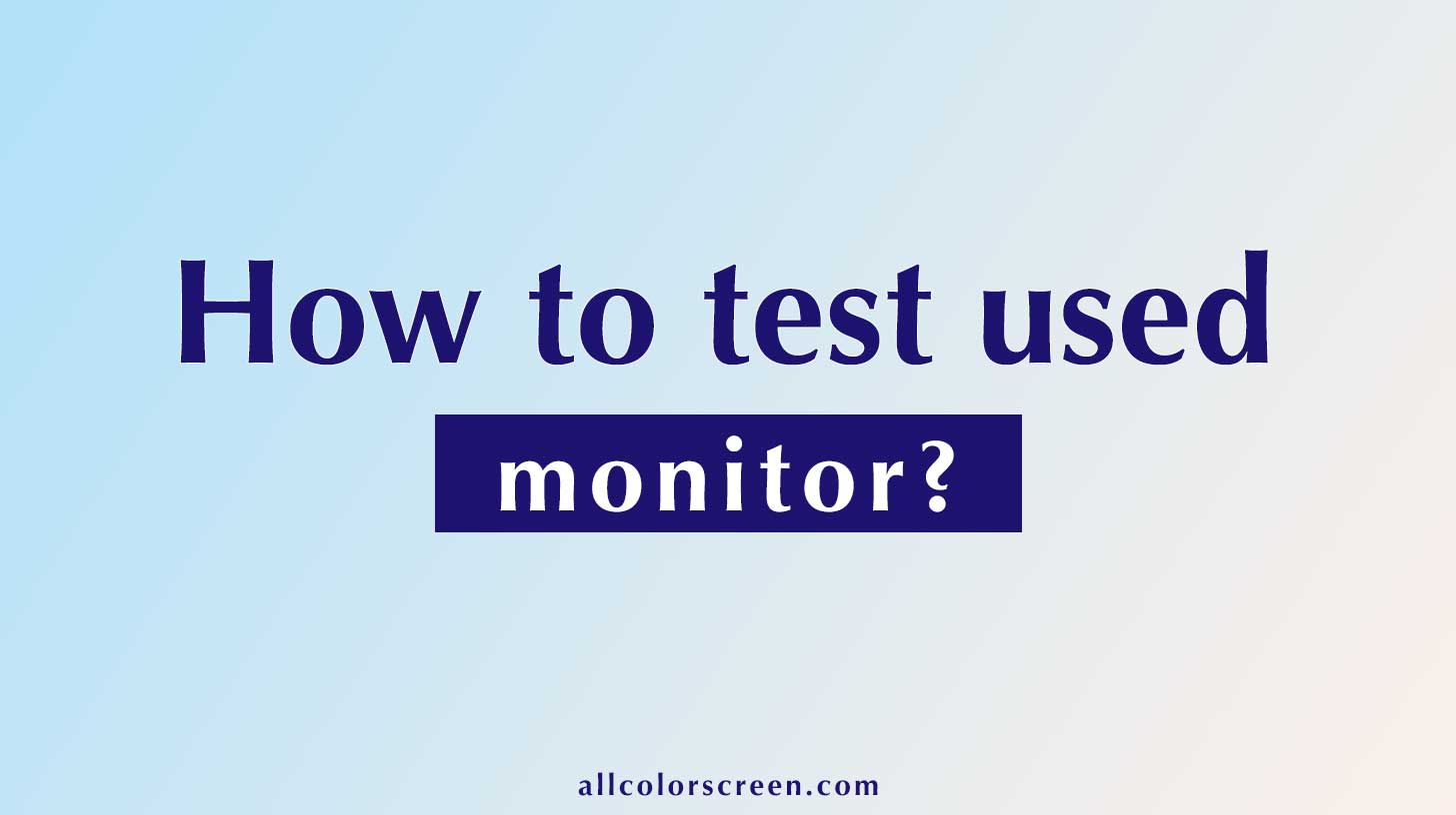 How to test used monitor?