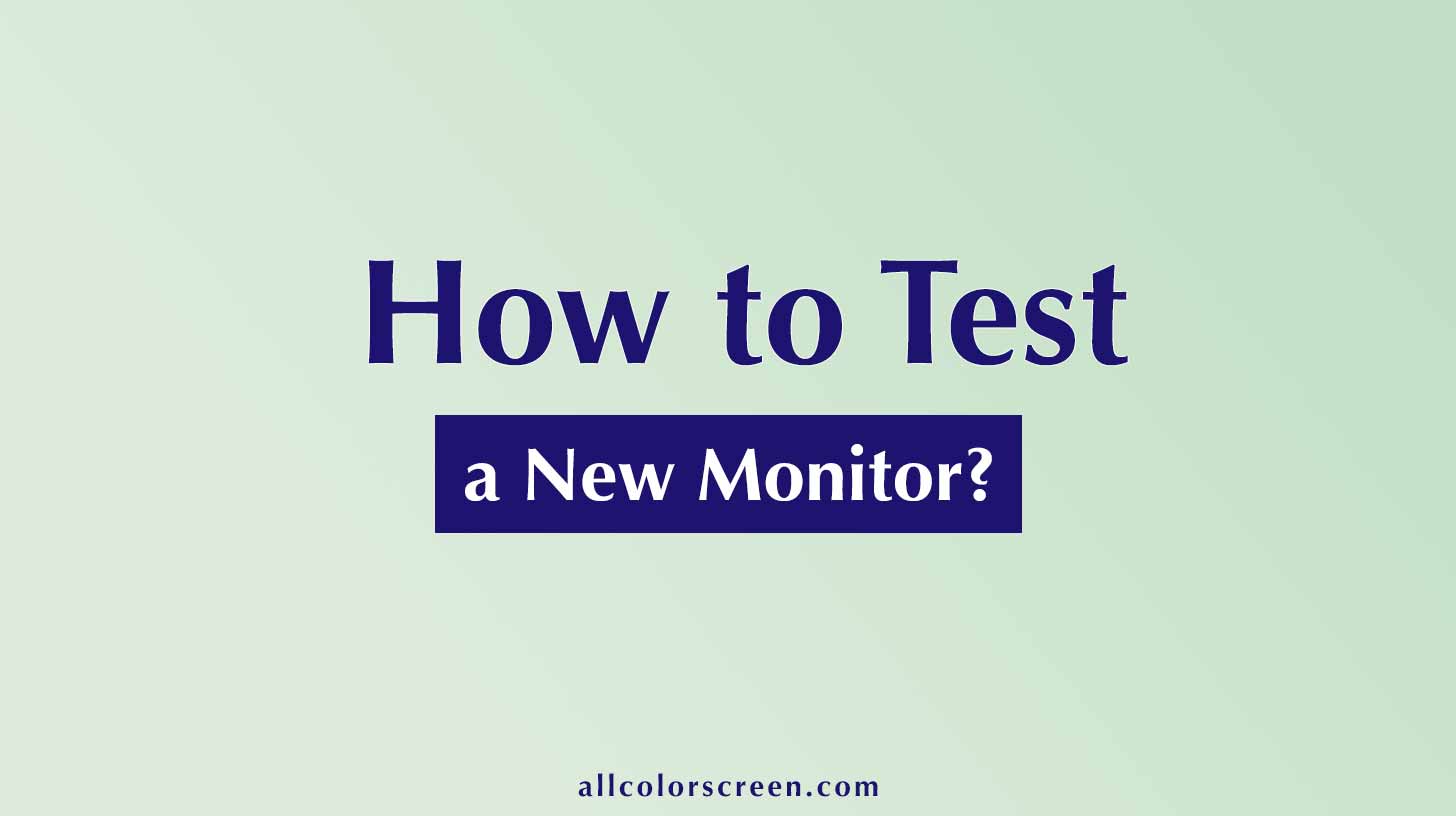 How to Test a New Monitor